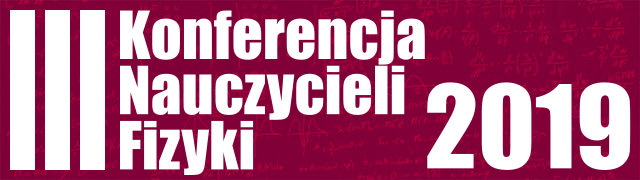 III Konferencja Nauczycieli Fizyki 2019